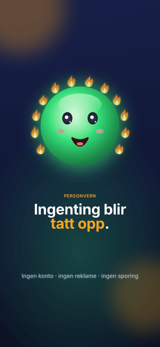 Ingenting tas opp: ingen konto, ingen reklame, ingen sporing